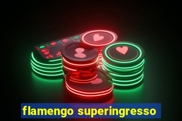 flamengo superingresso
